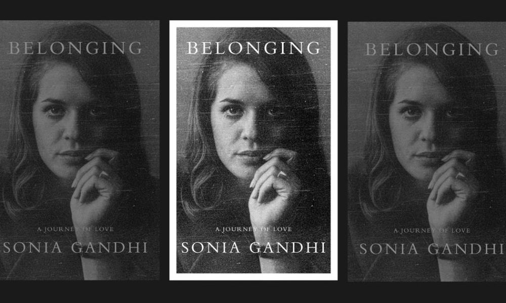Sonia Gandhi to Release Memoir 'Belonging: A Journey in Love' Exploring Her Life and Legacy